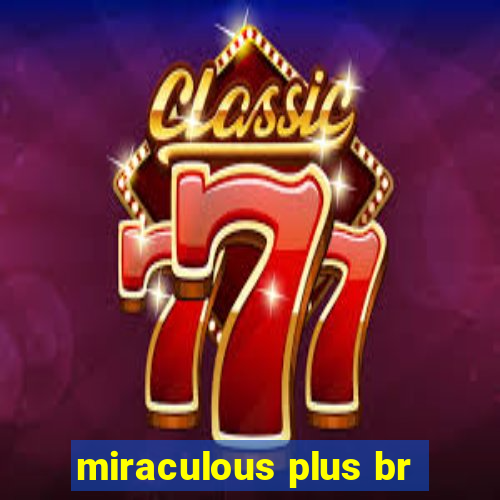 miraculous plus br